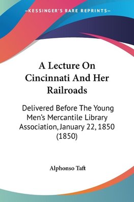 A Lecture On Cincinnati And Her Railroads