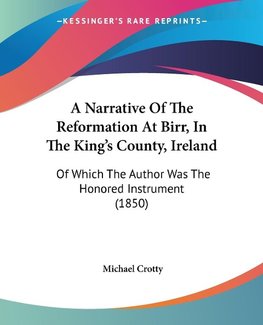 A Narrative Of The Reformation At Birr, In The King's County, Ireland