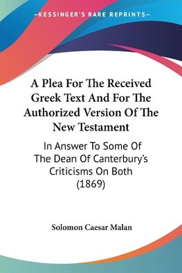 A Plea For The Received Greek Text And For The Authorized Version Of The New Testament