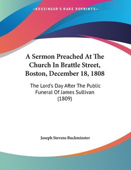 A Sermon Preached At The Church In Brattle Street, Boston, December 18, 1808