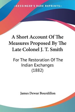 A Short Account Of The Measures Proposed By The Late Colonel J. T. Smith