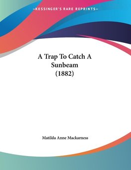 A Trap To Catch A Sunbeam (1882)