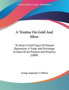 A Treatise On Gold And Silver