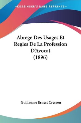 Abrege Des Usages Et Regles De La Profession D'Avocat (1896)