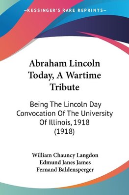 Abraham Lincoln Today, A Wartime Tribute