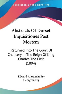 Abstracts Of Dorset Inquisitiones Post Mortem