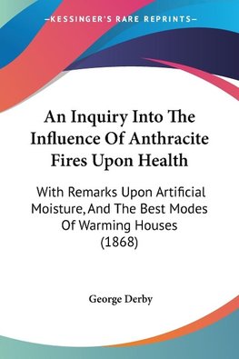 An Inquiry Into The Influence Of Anthracite Fires Upon Health