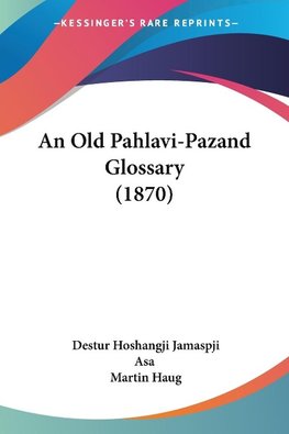 An Old Pahlavi-Pazand Glossary (1870)