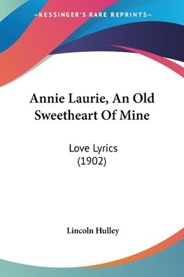 Annie Laurie, An Old Sweetheart Of Mine