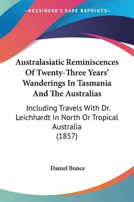 Australasiatic Reminiscences Of Twenty-Three Years' Wanderings In Tasmania And The Australias