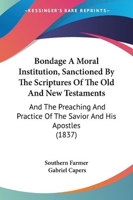 Bondage A Moral Institution, Sanctioned By The Scriptures Of The Old And New Testaments