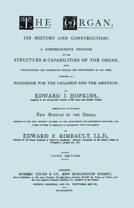 Hopkins - The Organ, its History and Construction ... preceded by Rimbault - New History of the Organ [Facsimile reprint of 1877 edition, 816 pages]