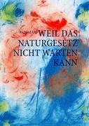 Weil das Naturgesetz nicht warten kann