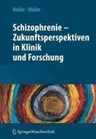 Schizophrenie - Zukunftsperspektiven in Klinik und Forschung