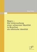 Negro - Die Untersuchung einer schwarzen Identität in Brasilien als ethnische Identität