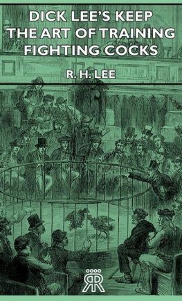 Dick Lee's Keep - The Art Of Training Fighting Cocks