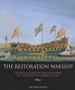 The Restoration Warship: The Design, Construction and Career of a Third Rate of Charles II's Navy