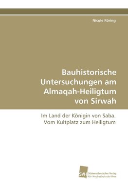 Bauhistorische Untersuchungen am Almaqah-Heiligtum von Sirwah