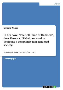 In her novel "The Left Hand of Darkness", does Ursula K. LE Guin succeed in depicting a completely non-gendered society?