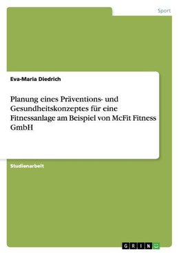 Planung eines Präventions- und Gesundheitskonzeptes für eine Fitnessanlage am Beispiel von McFit Fitness GmbH