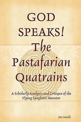 GOD SPEAKS The Pastafarian Quatrains