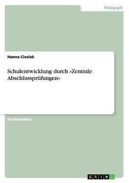 Schulentwicklung durch »Zentrale Abschlussprüfungen«