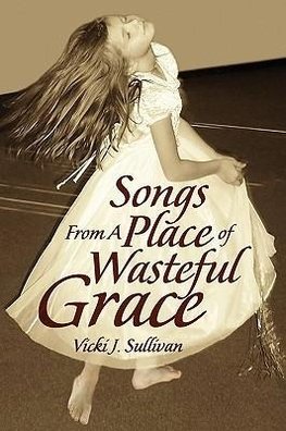 Songs from a Place of Wasteful Grace