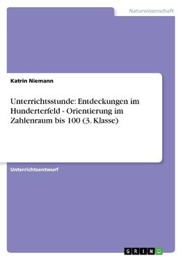 Unterrichtsstunde: Entdeckungen im Hunderterfeld  -  Orientierung im Zahlenraum bis 100 (3. Klasse)