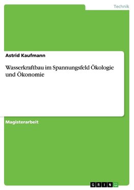 Wasserkraftbau im Spannungsfeld Ökologie und Ökonomie