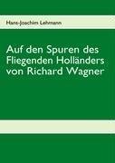 Auf den Spuren des Fliegenden Holländers von Richard Wagner