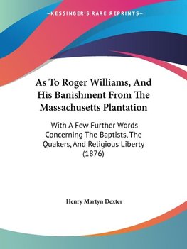 As To Roger Williams, And His Banishment From The Massachusetts Plantation