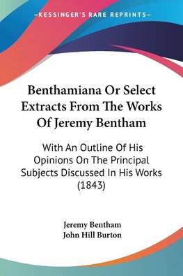 Benthamiana Or Select Extracts From The Works Of Jeremy Bentham