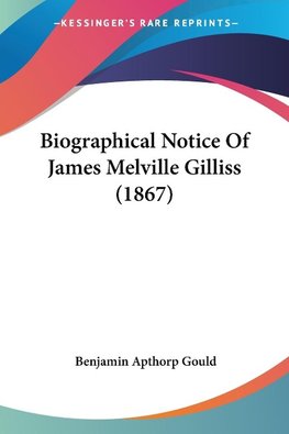 Biographical Notice Of James Melville Gilliss (1867)