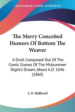 The Merry Conceited Humors Of Bottom The Weaver