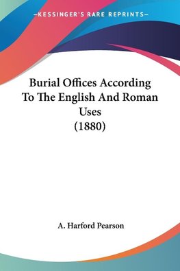 Burial Offices According To The English And Roman Uses (1880)