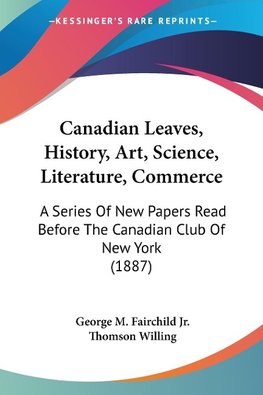 Canadian Leaves, History, Art, Science, Literature, Commerce