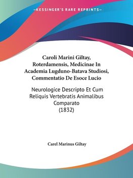 Caroli Marini Giltay, Roterdamensis, Medicinae In Academia Lugduno-Batava Studiosi, Commentatio De Esoce Lucio