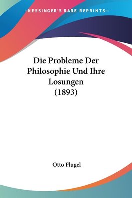 Die Probleme Der Philosophie Und Ihre Losungen (1893)