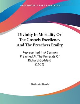 Divinity In Mortality Or The Gospels Excellency And The Preachers Frailty