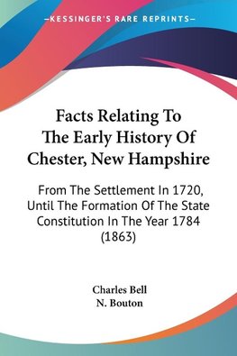 Facts Relating To The Early History Of Chester, New Hampshire