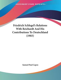 Friedrich Schlegel's Relations With Reichardt And His Contributions To Deutschland (1903)