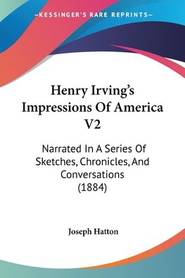 Henry Irving's Impressions Of America V2