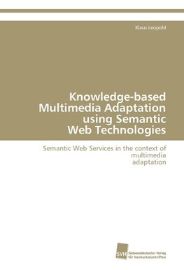 Knowledge-based Multimedia Adaptation using Semantic Web Technologies