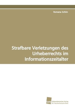 Strafbare Verletzungen des Urheberrechts im Informationszeitalter