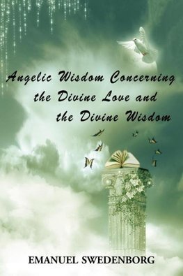 Angelic Wisdom Concerning the Divine Love and the Divine Wisdom