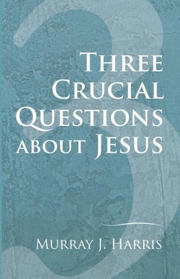 Three Crucial Questions about Jesus