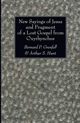 New Sayings of Jesus and Fragment of a Lost Gospel from Oxyrhynchus