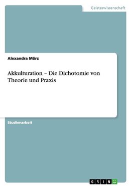 Akkulturation - Die Dichotomie von Theorie und Praxis