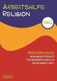 Arbeitshilfe Religion Grundschule NEU Anfangsunterricht und Basisbeiträge für die Klassen 1 bis 4