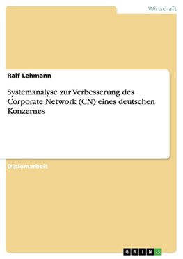 Systemanalyse zur Verbesserung des Corporate  Network (CN) eines deutschen Konzernes